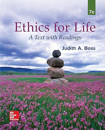 Ethics for Life - A Text with Readings (7th Edition) Format: PDF eTextbooks ISBN-13: 978-1259914270 ISBN-10: 1259914275 Delivery: Instant Download Authors: Judith A. Boss Publisher: McGraw Hill