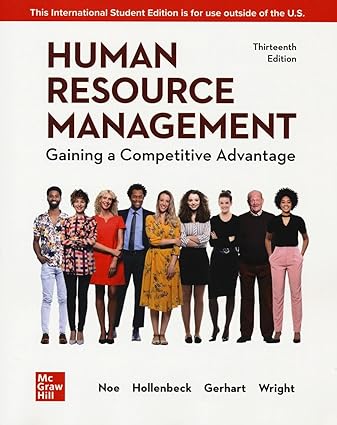 Human Resource Management - Gaining a Competitive Advantage (13th Edition) Format: PDF eTextbooks ISBN-13: 978-1265064013 ISBN-10: 1265064016 Delivery: Instant Download Authors: Raymond Andrew Noe Publisher: McGraw Hill