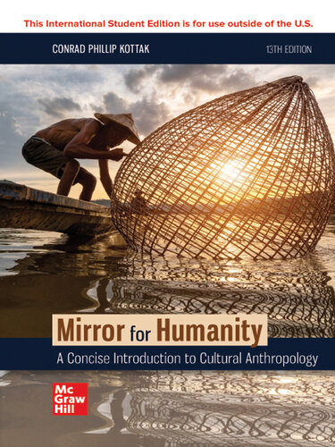 Mirror for Humanity - A Concise Introduction to Cultural Anthropology (13th Edition) Format: PDF eTextbooks ISBN-13: 978-1260729207 ISBN-10: 978-1260729207 Delivery: Instant Download Authors: Conrad Kottak Publisher: McGraw-Hill 