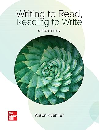 Writing to Read, Reading to Write (2nd Edition) by Alison Kuehner Format: PDF eTextbooks ISBN-13: 978-1264346851 ISBN-10: 1264346859 Delivery: Instant Download Authors: Alison Kuehner Publisher: McGraw Hill