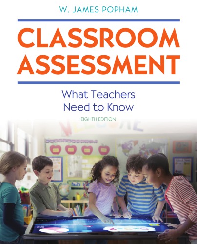 Classroom Assessment - What Teachers Need to Know (8th Edition) Format: PDF eTextbooks ISBN-13: 978-0134894638 ISBN-10: 0134894634 Delivery: Instant Download Authors: W. James Popham Publisher: Pearson