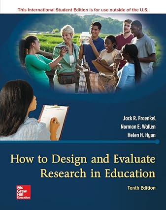 How to Design and Evaluate Research in Education (10th Edition) Format: PDF eTextbooks ISBN-13: 978-1260085518 ISBN-10: 9781260085518 Delivery: Instant Download Authors: Jack Fraenkel Publisher: McGraw-Hill 