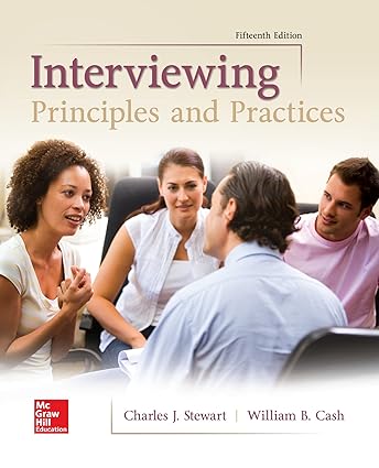 Interviewing - Principles and Practices (15th Edition) by Charles Stewart Format: PDF eTextbooks ISBN-13: 978-1259870538 ISBN-10: 1259870537 Delivery: Instant Download Authors: Charles Stewart Publisher: McGraw Hill