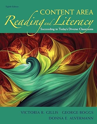 Content Area Reading and Literacy - Succeeding in Today's Diverse Classrooms (8th Edition) Format: PDF eTextbooks ISBN-13: 978-0134256450 ISBN-10: 013425645X Delivery: Instant Download Authors: Victoria R. Gillis Publisher: Pearson