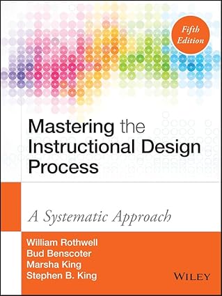 Mastering the Instructional Design Process - A Systematic Approach (5th Edition) Format: PDF eTextbooks ISBN-13: 978-1118947135 ISBN-10: 9781118947135 Delivery: Instant Download Authors: William J. Rothwell Publisher: Pfeiffer