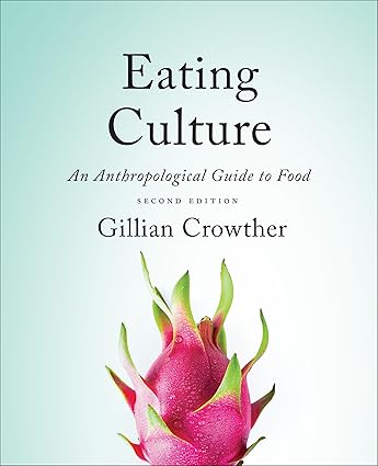 Eating Culture - An Anthropological Guide to Food (Second Edition) Format: PDF eTextbooks ISBN-13: 978-1487593292 ISBN-10: 1487593295 Delivery: Instant Download Authors: Gillian Crowther Publisher: University of Toronto 