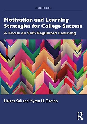 Motivation and Learning Strategies for College Success (6th Edition) Format: PDF eTextbooks ISBN-13: 978-0367002145 ISBN-10: 0367002140 Delivery: Instant Download Authors: Helena Seli  Publisher: Routledge