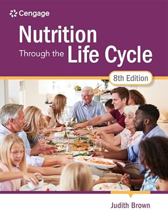 Nutrition Through the Life Cycle (8th Edition) by Judith Brown Format: PDF eTextbooks ISBN-13: 978-0357730423 ISBN-10: 0357730429 Delivery: Instant Download Authors: Judith Brown  Publisher: Cengage 