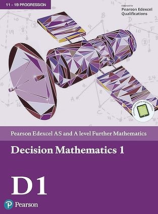 Edexcel AS and A level Further Mathematics - Decision Mathematics 1 Format: PDF eTextbooks ISBN-13: 978-1292183299 ISBN-10: 1292183292 Delivery: Instant Download Authors: Susie Jameson  Publisher: Pearson 