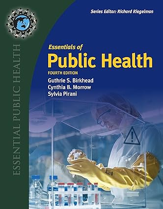 Essentials of Public Health (4th Edition) Format: PDF eTextbooks ISBN-13: 978-1284173253 ISBN-10: 1284173259 Delivery: Instant Download Authors: Guthrie S. Birkhead Publisher: Jones & Bartlett 
