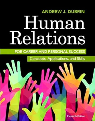 Human Relations for Career and Personal Success - Concepts, Applications, and Skills (11th Edition) Format: PDF eTextbooks ISBN-13: 978-0134130408 ISBN-10: 0134130405 Delivery: Instant Download Authors: Andrew DuBrin Publisher: Pearson