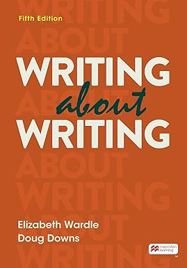Writing about Writing (Fifth Edition) by Elizabeth Wardle Format: PDF eTextbooks ISBN-13: 978-1319332341 ISBN-10: 131933234X Delivery: Instant Download Authors: Elizabeth Wardle Publisher: Bedford