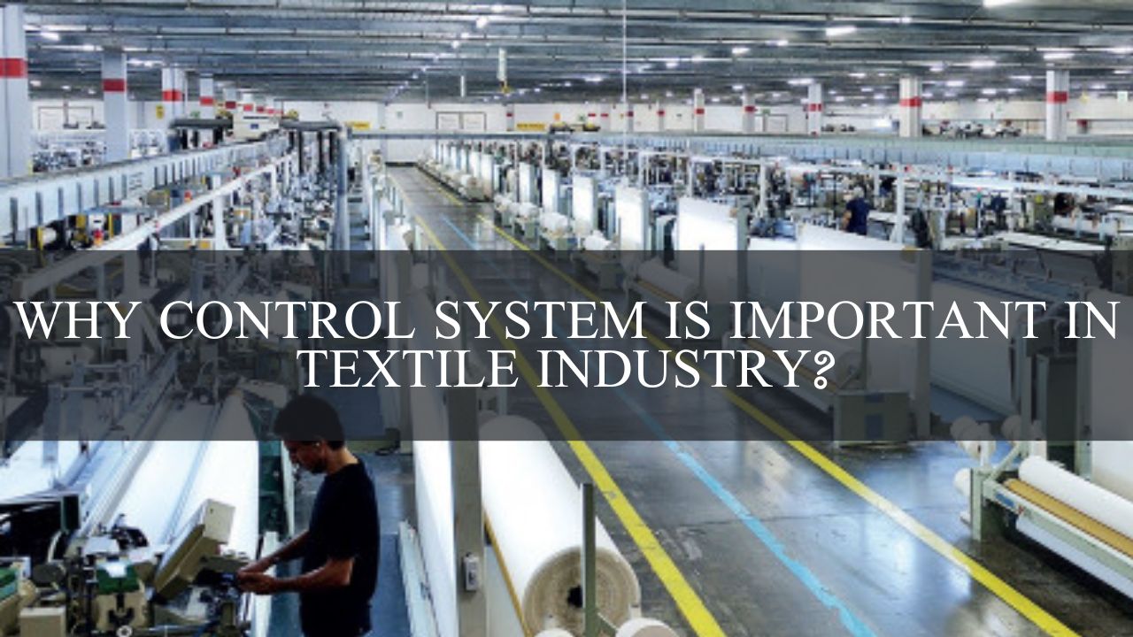 Why Control System Is Important In Textile Industry? Textile Details
