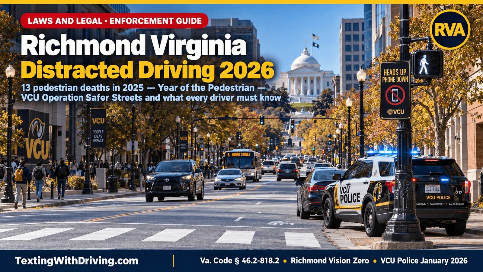 Richmond Virginia distracted driving 2026 Broad Street with Virginia State Capitol dome and VCU Police cruiser enforcement stop showing Richmond recording 13 pedestrian deaths in 2025 the highest of any Virginia locality and one more than Fairfax County with a population five times larger and VCU Operation Safer Streets four dedicated officers targeting distracted driving illegal turns and failure to yield on Broad Street Leigh Street Main Street Cary Street Belvidere and Marshall Street