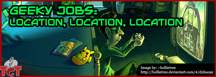 TGT Media - Geeky Jobs - Location, Location, Location