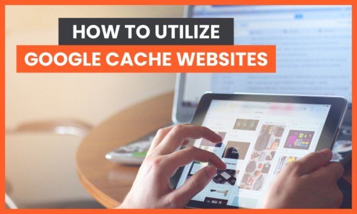 The 4 Best Ways to Use Google’s Cached Website Feature