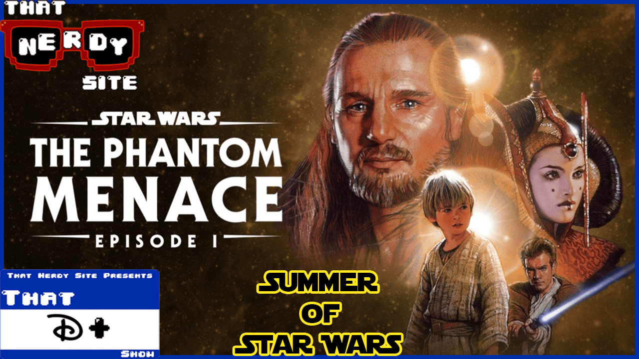 Star Wars: Episode I – The Phantom Menace (That D+ Show Ep. 78