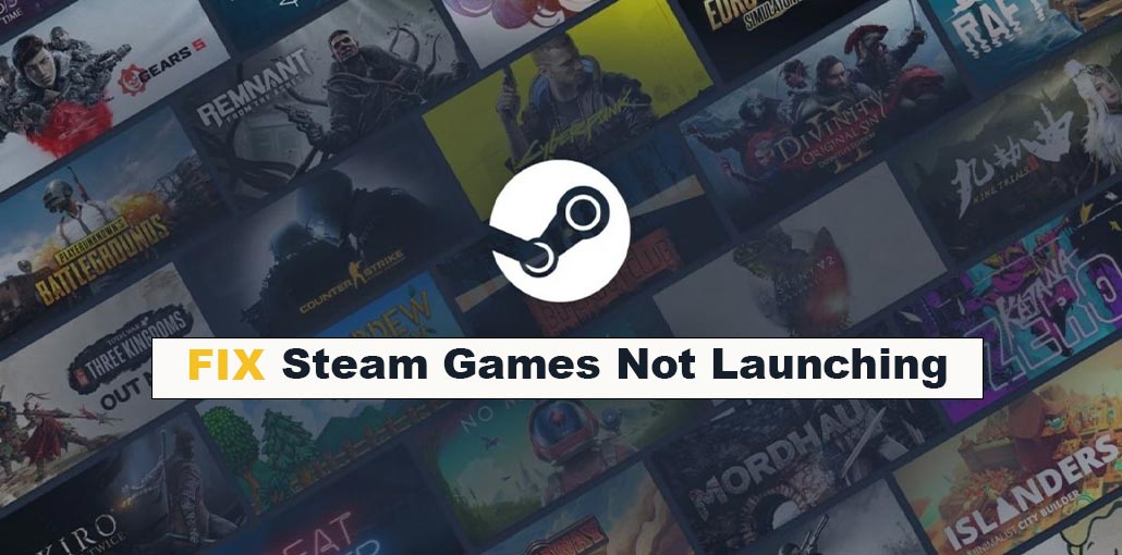 Steam Games Not Launching 6 Fixes To Solve The Problem Steam Games Not Launching 