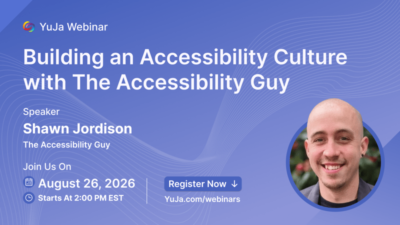 Building an Accessibility Culture Webinar | August 26 | 2PM EST