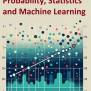 Python For Probability, Statistics And Machine Learning: A Comprehensive Guide