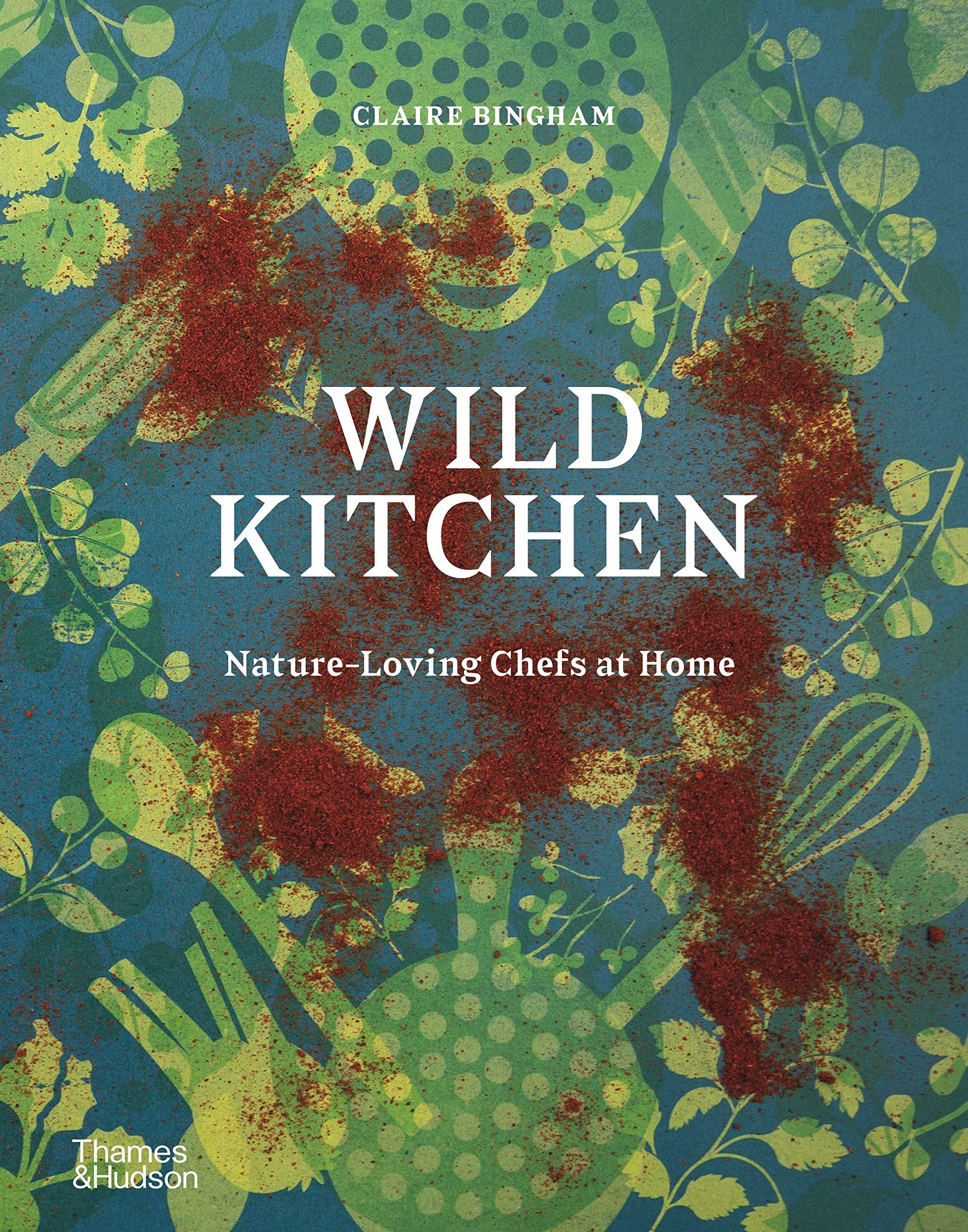 Wild kitchen: nature loving chefs at home