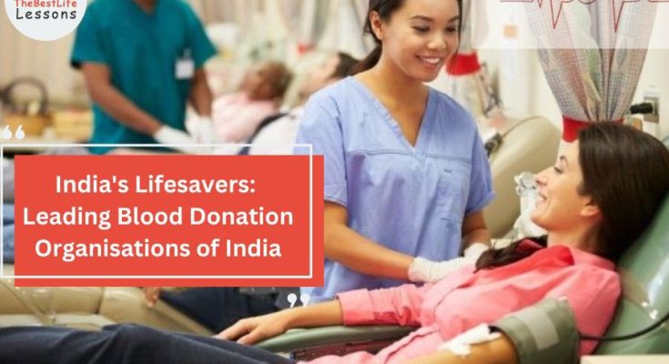 India's Lifesavers: Leading Blood Donation Organisations of India
