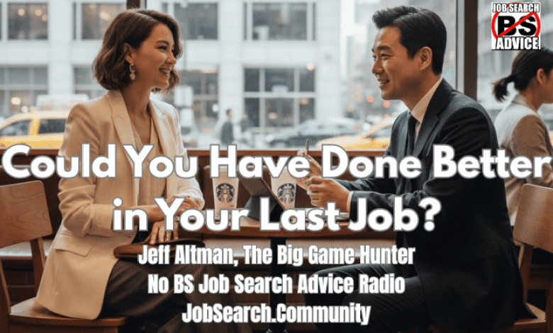 Can you do better with your last job? Can you do better with your last job?