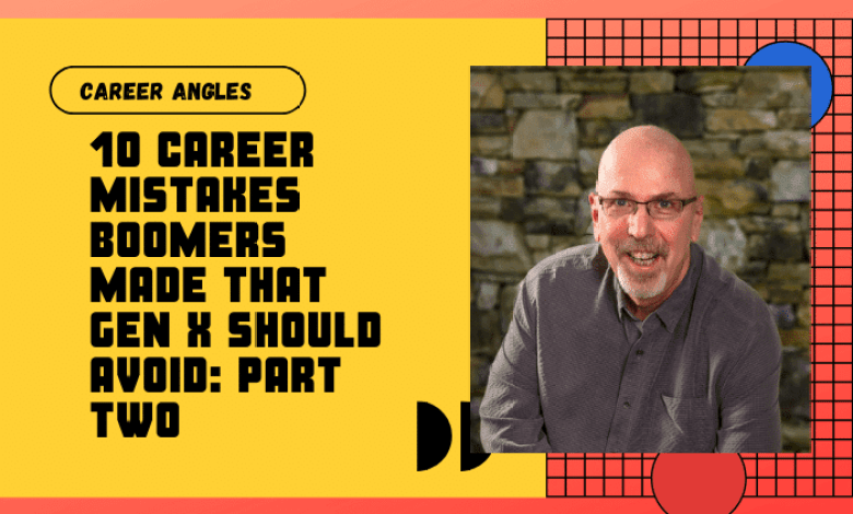 10 Career Blunders that Generation X should avoid, here is: Part 2 10 Career Blunders that Generation X should avoid, here is: Part 2