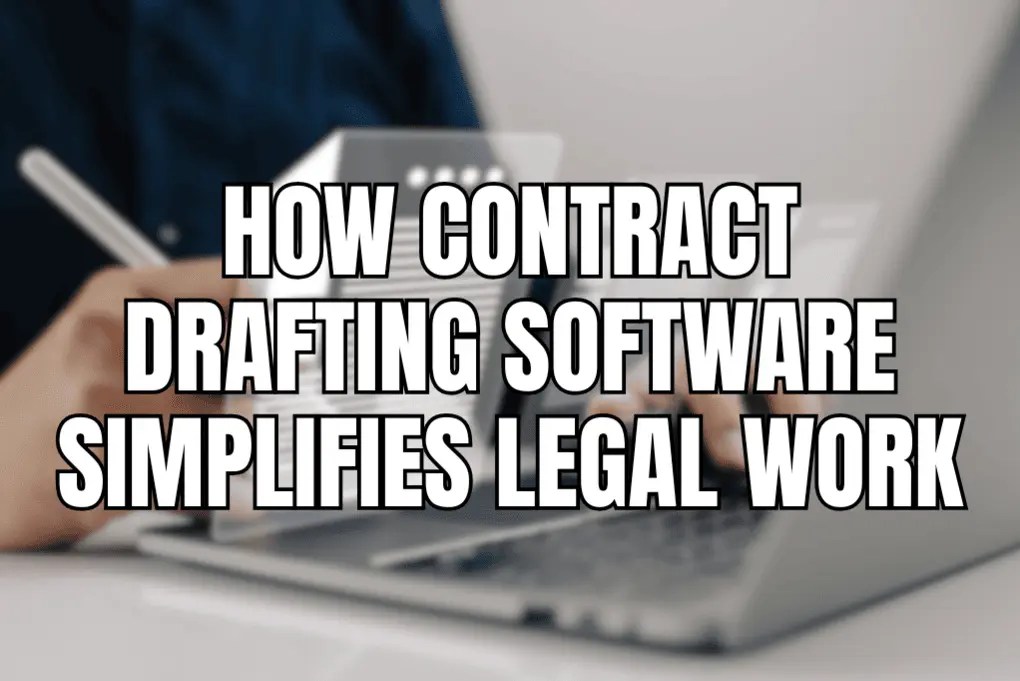 How Contract Drafting Software Simplifies Legal Work