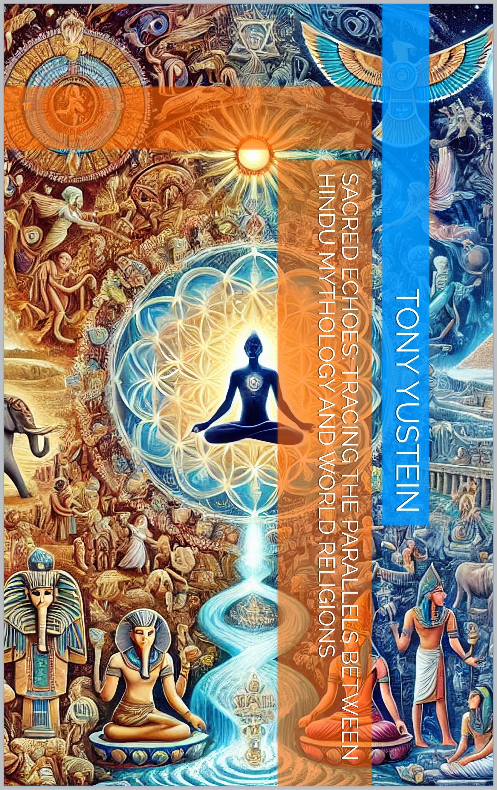 Cover image for Sacred Echoes: Tracing the Parallels Between Hindu Mythology and World Religions by Tony Yustein