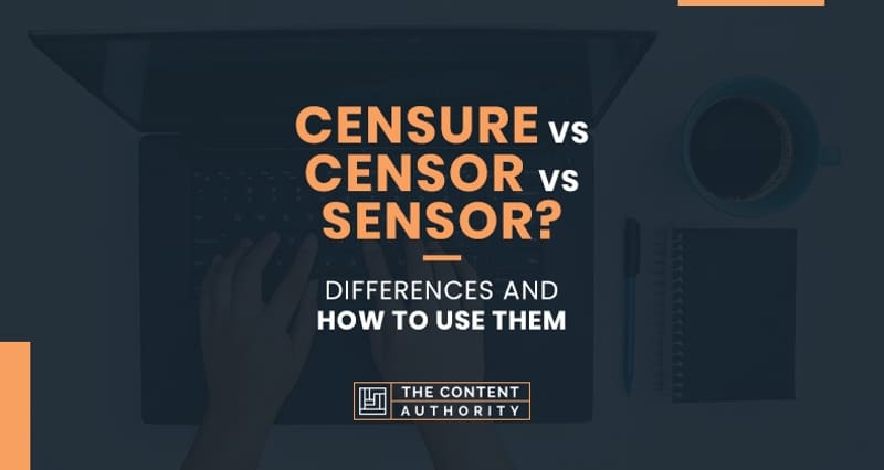 Motion De Censure Définition - Censure Vs Censor Vs Sensor Differences And How To Use Them