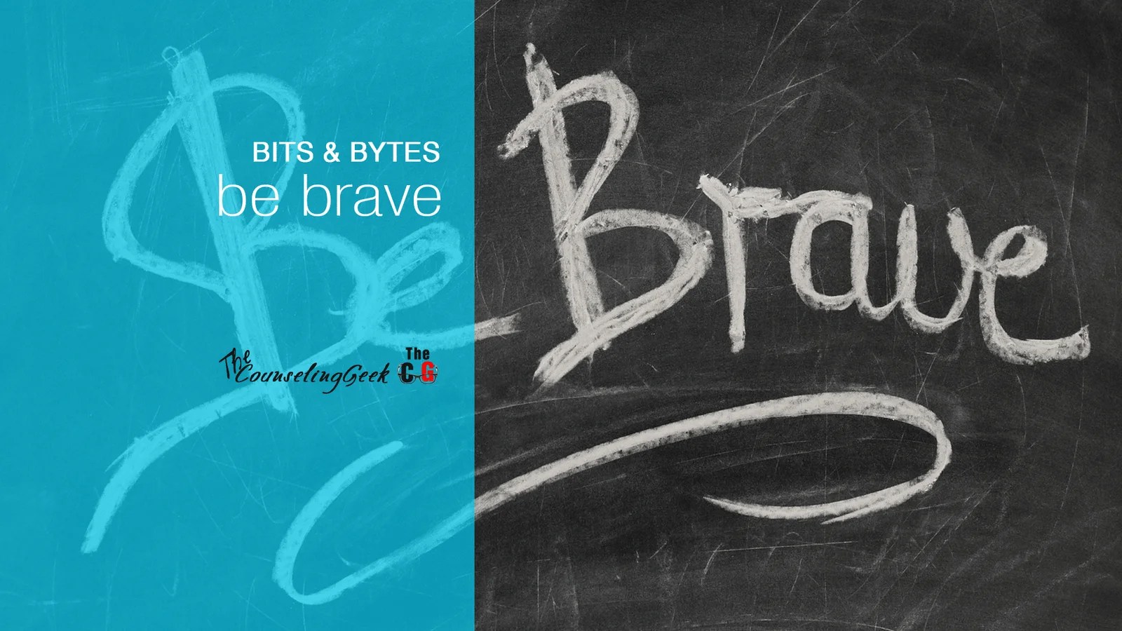 Bits & Bytes: Be Brave - a series to hopefully share some thoughts, reflections, insights, challenges and hopefully a slight amount of wisdom. | www.thecounselinggeek.com