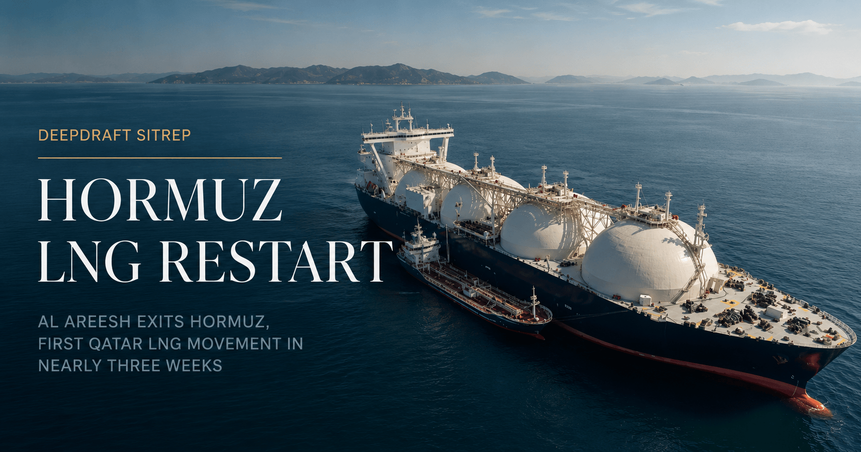DeepDraft SITREP | Al Areesh Exits Hormuz: Qatar LNG Resumes Under Controlled Passage as Red Sea Crude Sails Dark (July 31, 2026)
