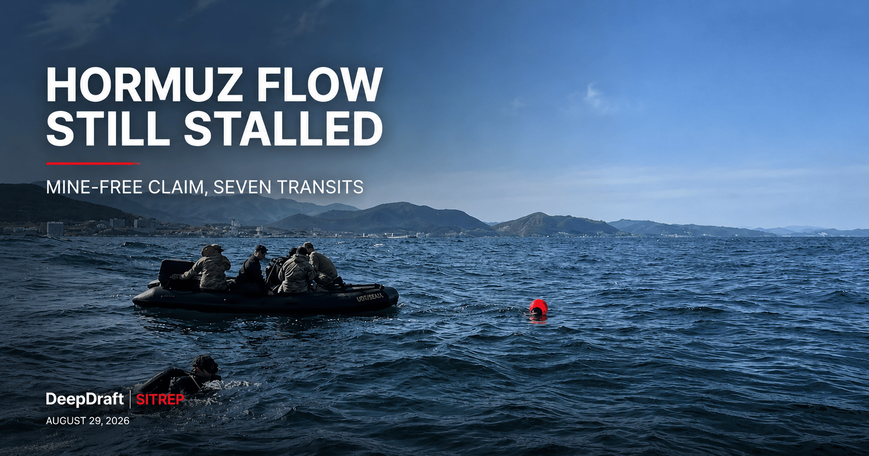 DeepDraft SITREP | Hormuz Mine-Clearance Claim Meets Seven-Vessel Traffic: 400 Ships and 6,000 Seafarers Still Trapped (August 29, 2026)