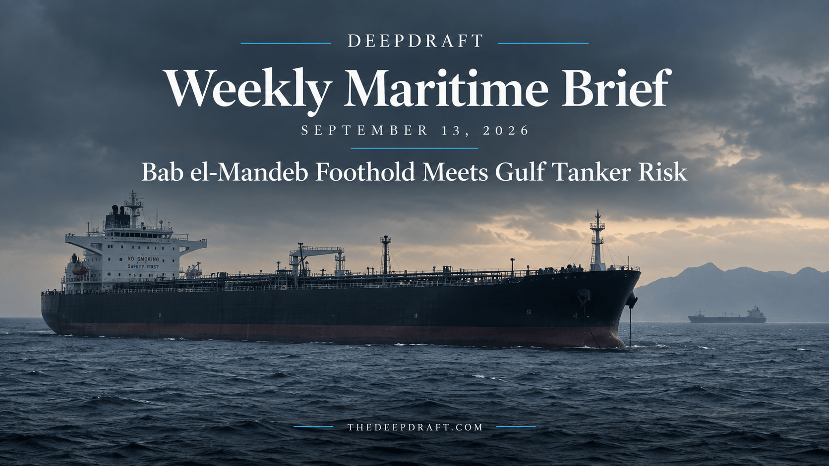 DeepDraft Weekly Maritime Brief | September 13, 2026: Bab el-Mandeb Foothold Meets Gulf Tanker Risk