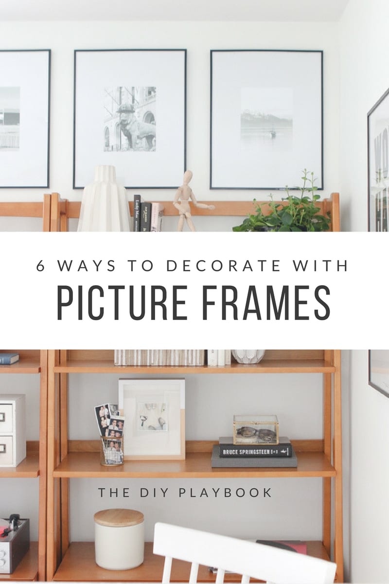 6 Ways To Decorate With Picture Frames Diy Playbook