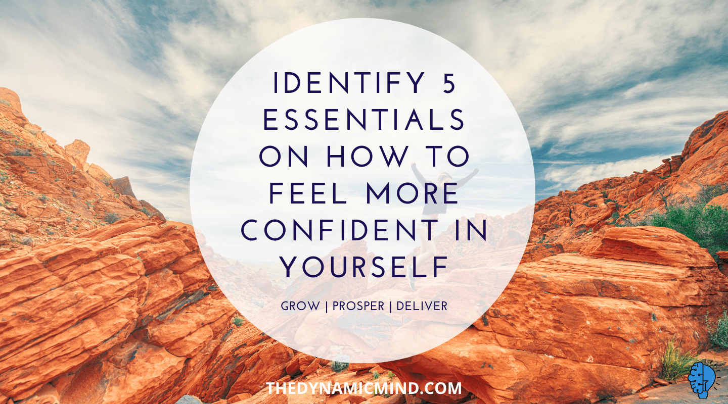 Identify 5 Essentials on How to Feel More Confident In Yourself The
