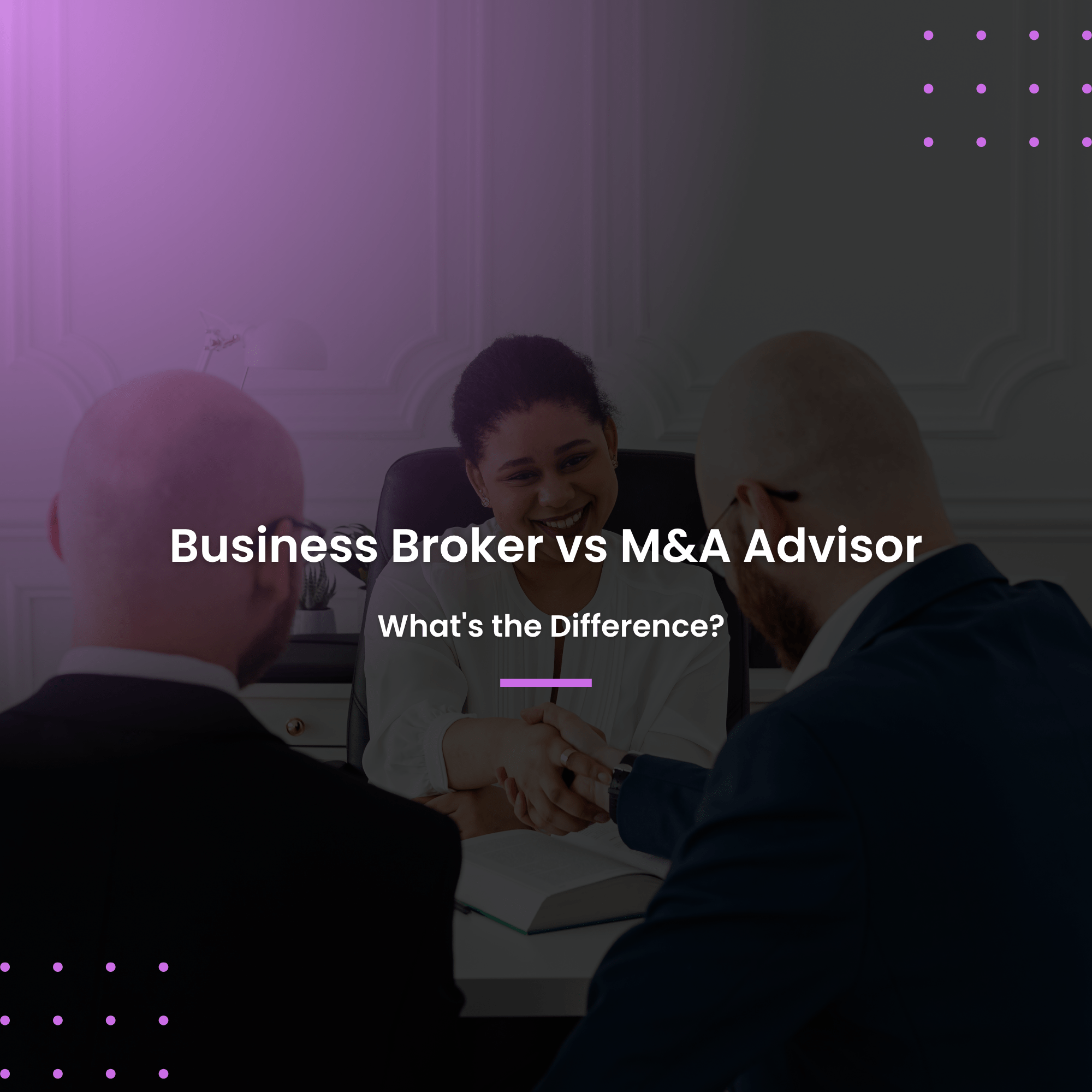 Business Broker vs M&A Advisor: What's the Difference?