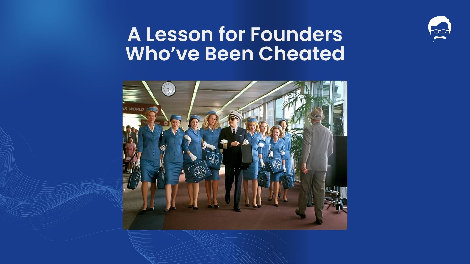 A Lesson for Founders Who’ve Been Cheated