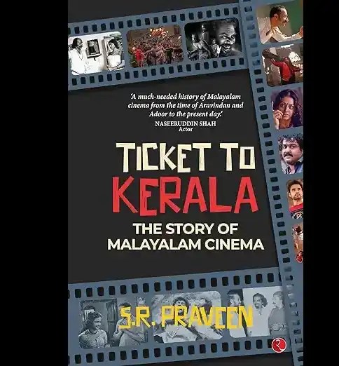 Ticket to Kerala - The Story of Malayalam Cinema by SR Praveen (Published by Rupa Publications India Pvt. Ltd 2026, starts on a high note, with the promise that it will open eyes to what is now being called the golden age of Malayalam cinema.