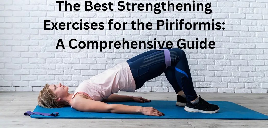The Best Strengthening Exercises for the Piriformis: