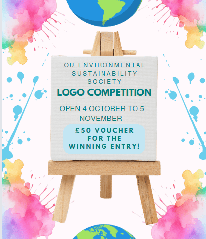 An easel with a piece of paper saying 'OU Environmental Sustainability Society – Logo Competition: Open 4 October to 5 November – £50 voucher for the winning entry' with globes above and below the easel.