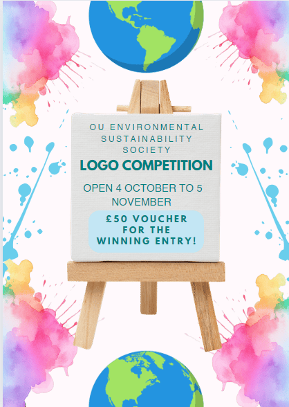 An easel with a piece of paper saying 'OU Environmental Sustainability Society – Logo Competition: Open 4 October to 5 November – £50 voucher for the winning entry' with globes above and below the easel.