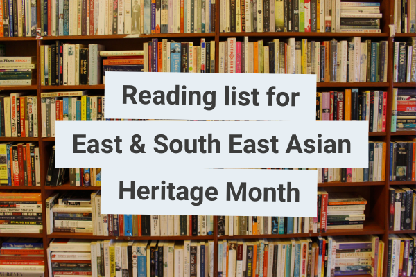 Bookshelves with 'Reading list for East & South East Asian Heritage Month'.