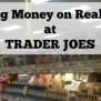 Saving Money On Real Food At Trader Joe's