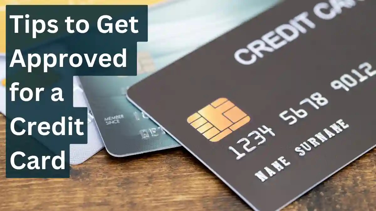 7 tips to get approved for a credit card