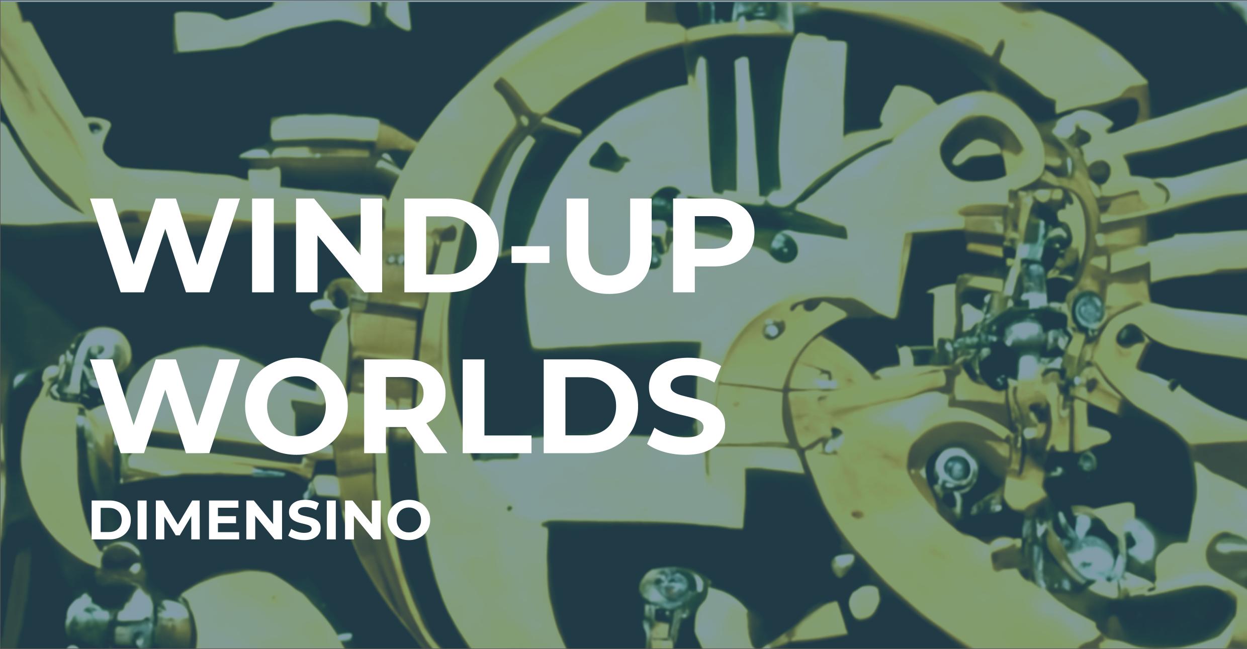 Wind-up Worlds