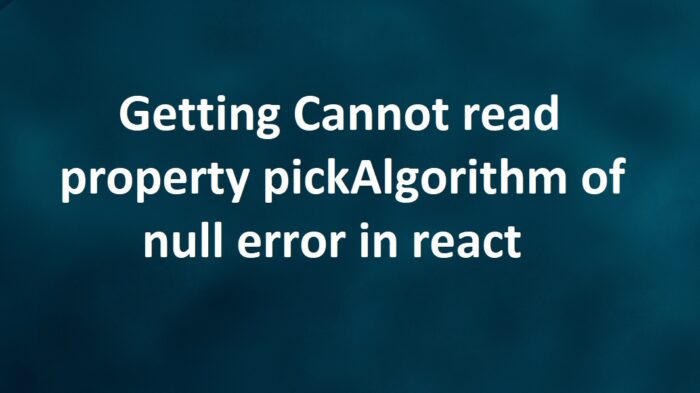 Getting Cannot Read Property Pickalgorithm Of Null Error In React The - Download Beautiful Vintage Picture | HD