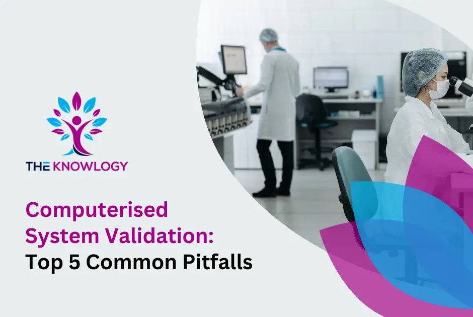 Computerised System Validation: Top 5 Common Pitfalls