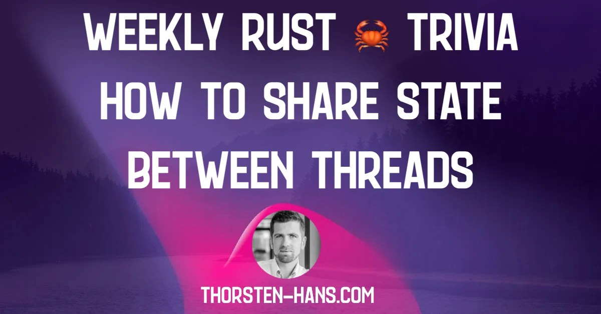 weekly rust trivia share state between threads.webp
